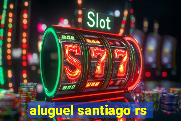 aluguel santiago rs